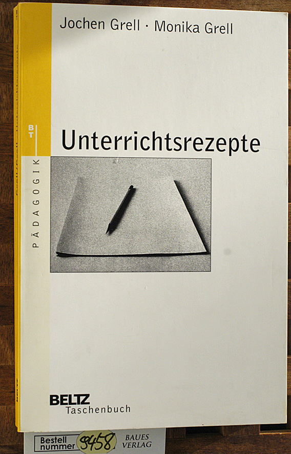 Grell, Jochen und Monika Grell.  Unterrichtsrezepte. Beltz-Taschenbuch ; 8 : Pädagogik 
