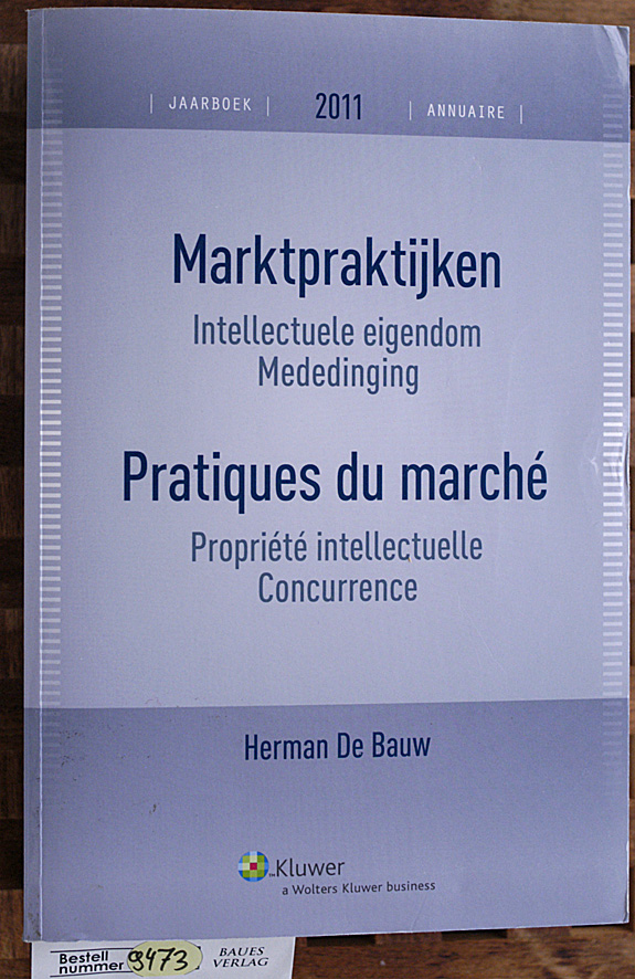 De Bauw, Herman.  Marktpraktijken Intellectuele eigendom Mededinging Pratiques du marche Propriete intellectuelle Concurrence 