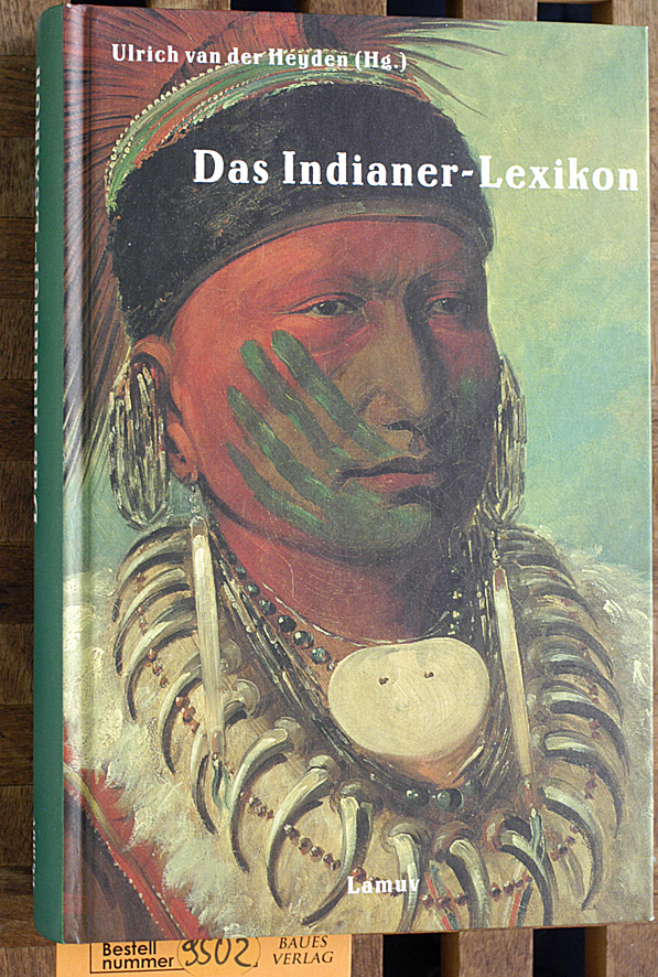 Heyden, Ulrich van der.  Das Indianerlexikon. hrsg. von Ulrich van der Heyden. Weitere Autorinnen und Autoren: Anett Brauer ... 
