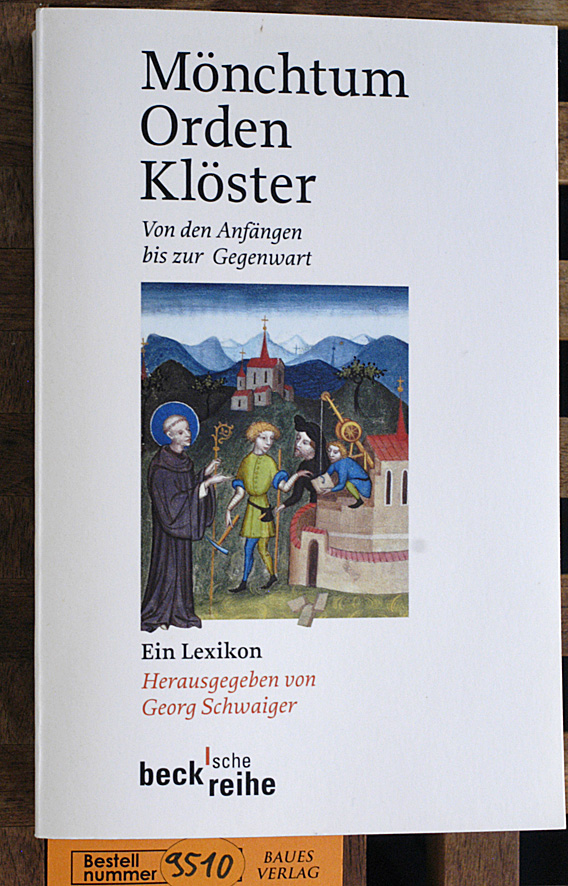 Schwaiger, Georg [Hrsg.].  Mönchtum, Orden, Klöster : von den Anfängen bis zur Gegenwart ; ein Lexikon. hrsg. von Georg Schwaiger / Beck`sche Reihe ; 1554 