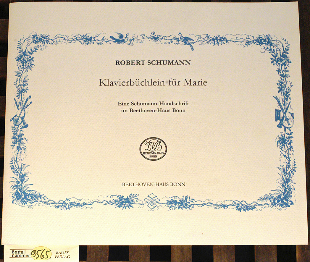 Schumann, Robert.  Klavierbüchlein für Marie. Faksimile- Ausgabe. Eine Schuhmann-Handschrift im Beethoven-Haus Bonn mit einem Kommentar von B. R. Appel 