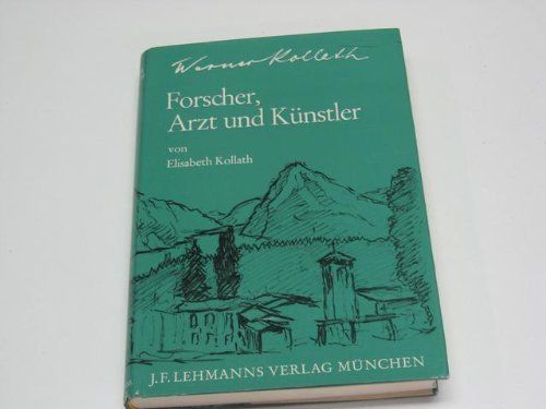 Kollath, Elisabeth:   Werner Kollath - Forscher, Arzt und Künstler. Biographie und Werk des Ernährungsforschers. 