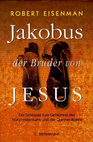 Eisenman, Robert:   Jakobus, der Bruder von Jesus. Der Schlüssel zum Geheimnis des Frühchristentums und der Qumran-Rollen. 