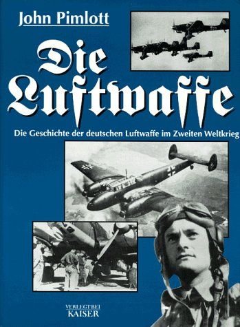 Pimlott, John:   Die Luftwaffe. Die Geschichte der deutschen Luftwaffe im Zweiten Weltkrieg. 
