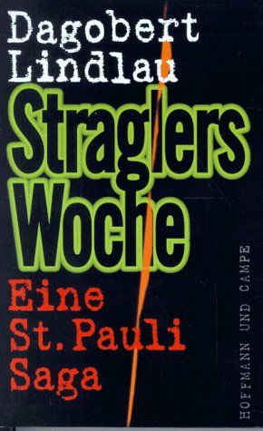 Lindlau, Dagobert:   Straglers Woche. Eine St. Pauli Saga. 