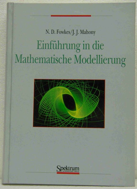 Fowkes, Neville D. & Mahony, John J.:   Einführung in die Mathematische Modellierung. 