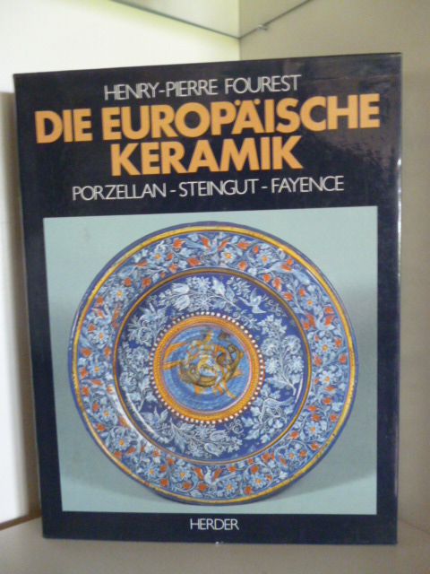 Fourest, Henry-Pierre  Die Europäische Keramik. Porzellan, Steingut, Fayencen 
