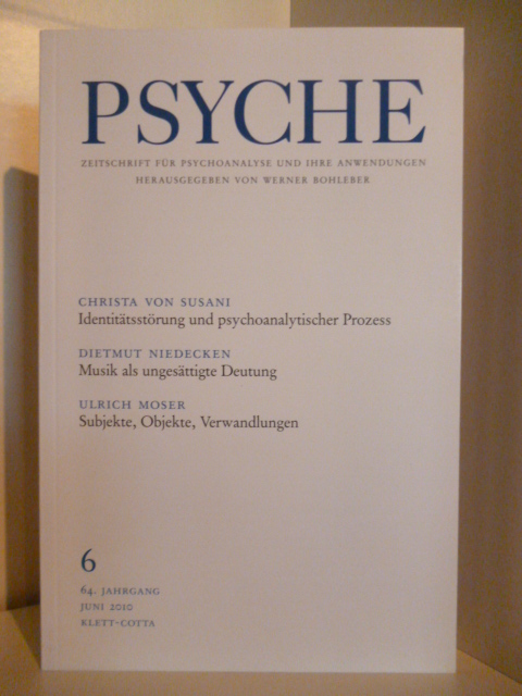 Herausgegeben von Werner Bohleber  Psyche. Zeitschrift für Psychoanalyse und ihre Anwendungen. Nr. 6. 64. Jahrgang Juni 2010. 