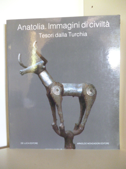 Direttore Editoriale: Stefano de Luca  Anatolia. Immagini di civilta. Tesori dalla Turchia 