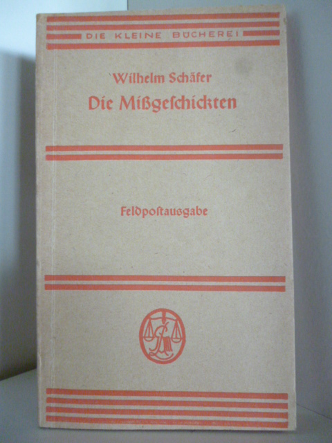 Schäfer, Wilhelm  Die kleine Bücherei. Die Mißgeschickten. Feldpostausgabe. 