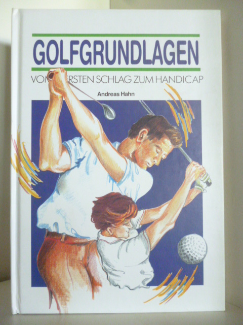 Hahn, Andreas  Golfgrundlagen. Vom ersten Schlag zum Handicap 