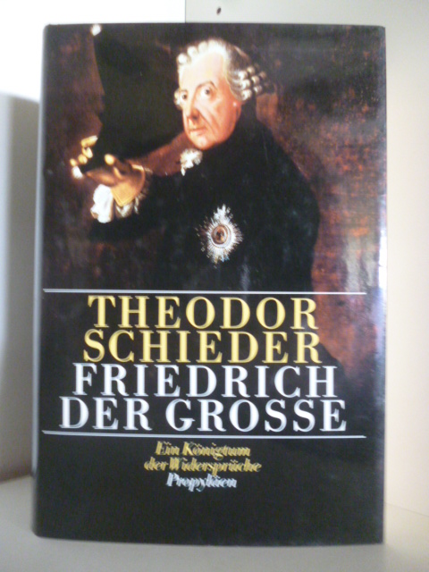 Schieder, Theodor  Friedrich der Grosse. Ein Königtum der Widersprüche 