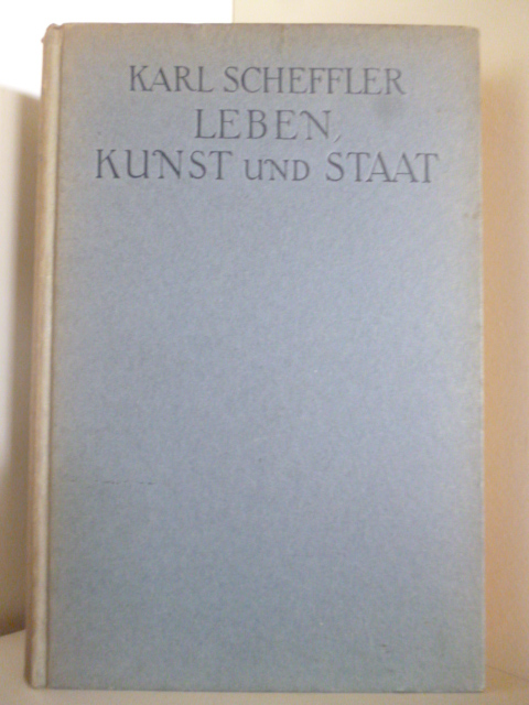 Scheffler, Karl  Leben, Kunst und Staat 