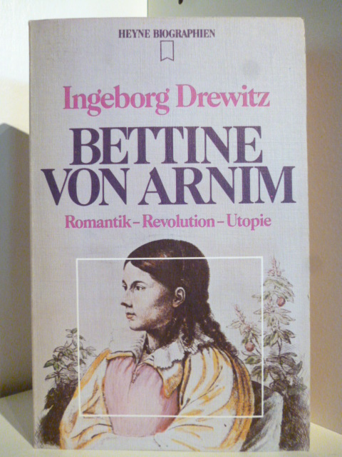 Drewitz, Ingeborg  Bettine von Arnim. Romantik, Revolution, Utopie. 