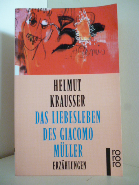 Krausser, Helmut  Das Liebesleben des Giacomo Müller 