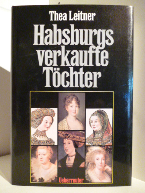 Leitner, Thea  Habsburgs verkaufte Töchter 