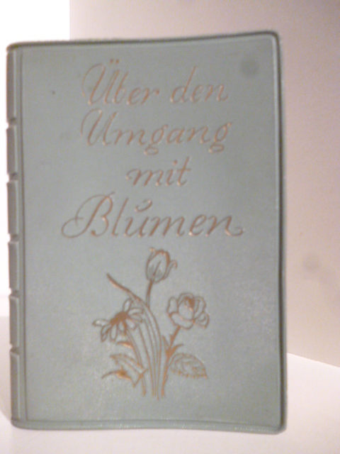 Eine Plauderei von Clemens Clausin  Über den Umgang mit Blumen 