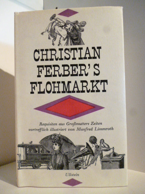 Illustriert von Manfred Limmroth  Christian Ferber`s Flohmarkt. Requisiten aus Großmutters Zeiten 