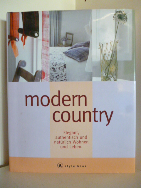 Text und Projektdesign: Mary Norden  Modern Country. Elegant, authentisch und natürlich Wohnen und Leben 