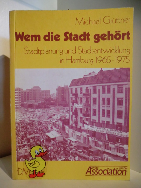 Grüttner, Michael  Wem die Stadt gehört. Stadtplanung und Stadtentwicklung in Hamburg 1965-1975 