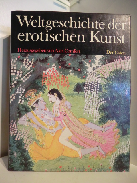 Herausgegeben von Alex Comfort  Weltgeschichte der erotischen Kunst. Der Osten. 