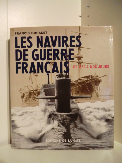 Dousset, Francis:  Les Navires de Guerre Francais. De 1850 a nos Jours (französischsprachige Ausgabe) 