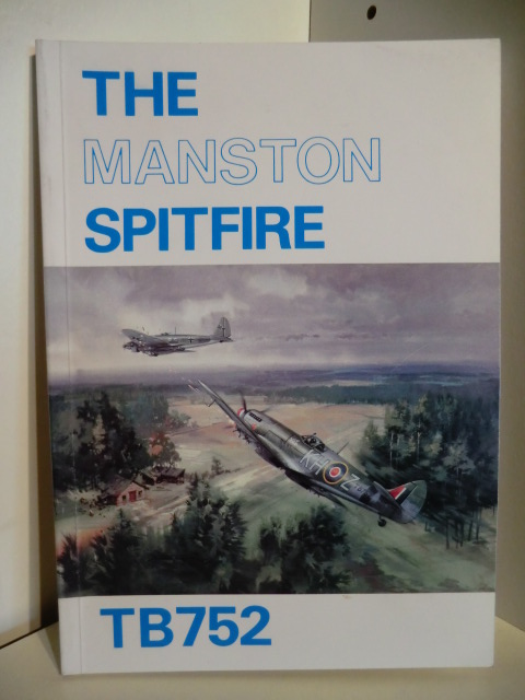 Compiled and Written by Lewis E. Deal  The Manston Spitfire TB752 