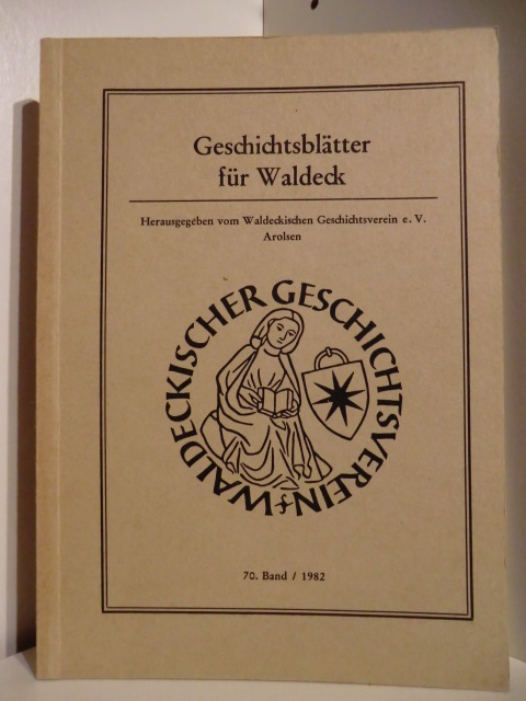 Herausgegeben vom Waldeckischen Geschichtsverein e. v. Arolsen  Geschichtsblätter für Waldeck 70. Band 1982. 