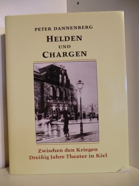 Dannenberg, Peter  Helden und Chargen Band 2. Zwischen den Kriegen. Dreißig Jahre Theater in Kiel. 