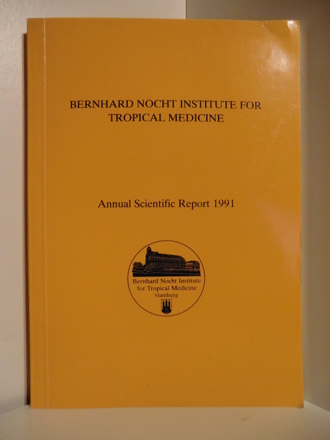 Director: Prof. Dr. Hans J. Müller-Eberhard  Bernhard Nocht Institute for Tropical Medicine. Annual Scientific Report 1991. 