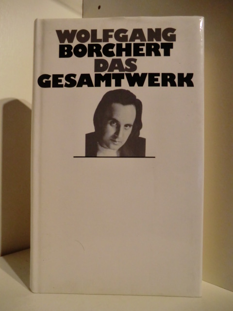 Borchert, Wolfgang - mit einem biographischen Nachwort von Bernhard Meyer-Marwitz  Das Gesamtwerk 