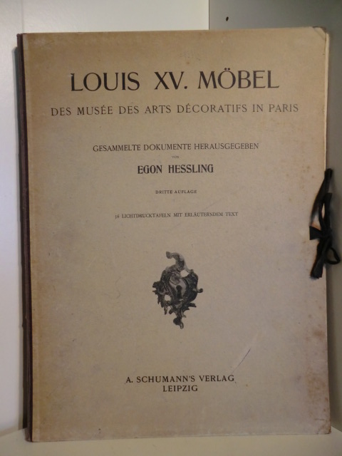 Gesammelte Dokumente herausgegeben von Egon Hessling  Louis XV. Möbel. Des Musee des Arts Decoratifs in Paris. 