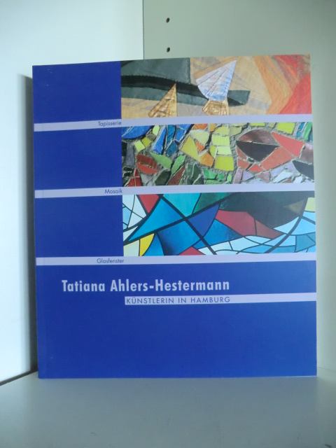 Vorwort und Dank: Margot Schmidt  Tatiana Ahlers-Hestermann. Künstlerin in Hamburg. Tapisserie, Mosaik, Glasfenster. 