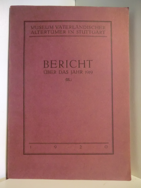 Allgemeines von Goessler  Museum Vaterländischer Altertümer in Stuttgart. Bericht über das Jahr 1919 (III.) 