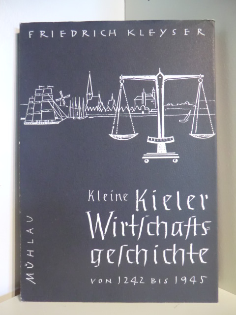 Kleyser, Friedrich  Kleine Kieler Wirtschaftsgeschichte von 1242 bis 1945 