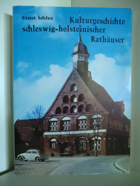 Schlee, Ernst  Kulturgeschichte schleswig-holsteinischer Rathäuser 