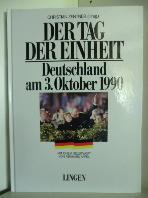Zentner, Christian (Hrsg.)  Der Tag der Einheit. Deutschland am 3. Oktober 1990 