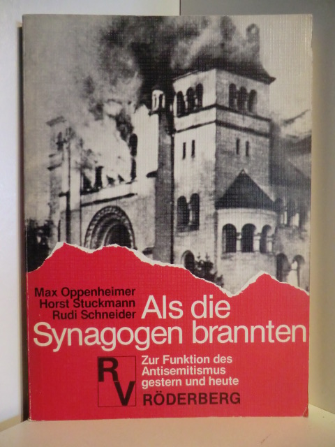 Max Oppenheimer, Horst Stuckmann, Rudi Schneider  Als die Synagogen brannten. Zur Funktion des Antisemitismus gestern und heute 