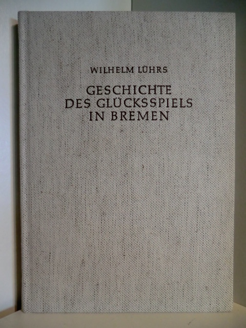 Lührs, Wilhelm  Geschichte des Glücksspiels in Bremen 