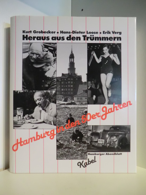 Kurt Grobecker, Hans-Dieter Loose, Erik Verg:  Heraus aus den Trümmern. Hamburg in den 50er Jahren 