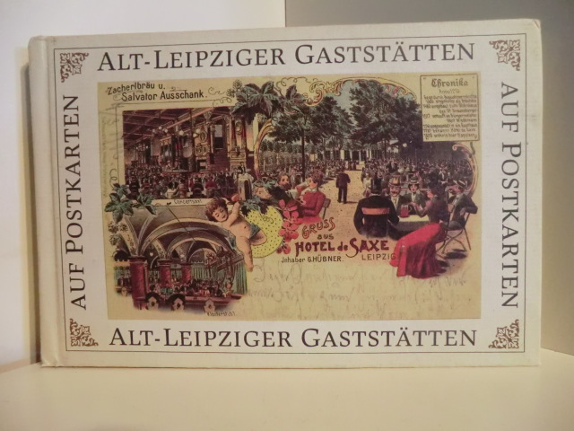 Herausgegeben von Dieter Valentin und Ralf Zimmermann  Alt-Leipziger Gaststätten auf Postkarten. 64 Chromolithographien 