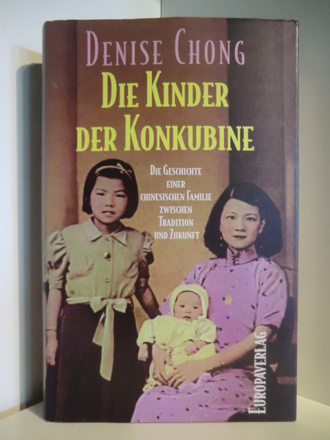 Chong, Denise  Die Kinder der Konkubine. Die Geschichte einer chinesischen Familie zwischen Tradition und Zukunft 