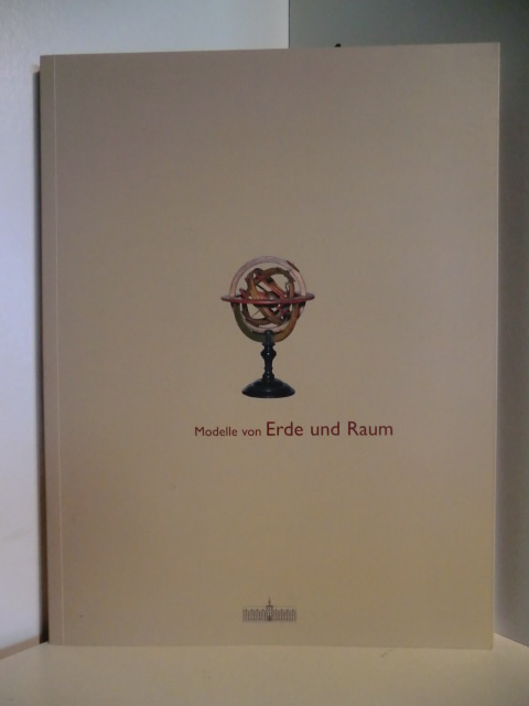 Schmidt, Rudolf  Modelle von Erde und Raum. Ausstellung vom 4. Februar bis 29. April 2007 