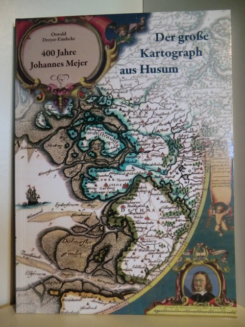 Dreyer-Eimbcke, Oswald:  400 Jahre Johannes Mejer. Der große Kartograph aus Husum 
