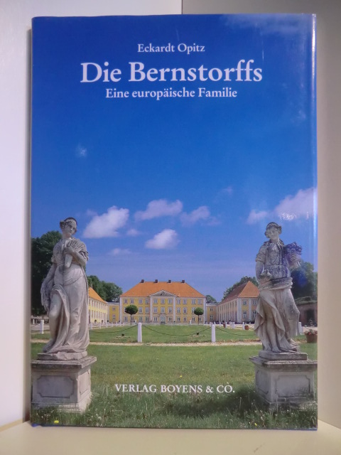 Opitz, Eckhardt:  Die Bernstorffs. Eine europäische Familie 