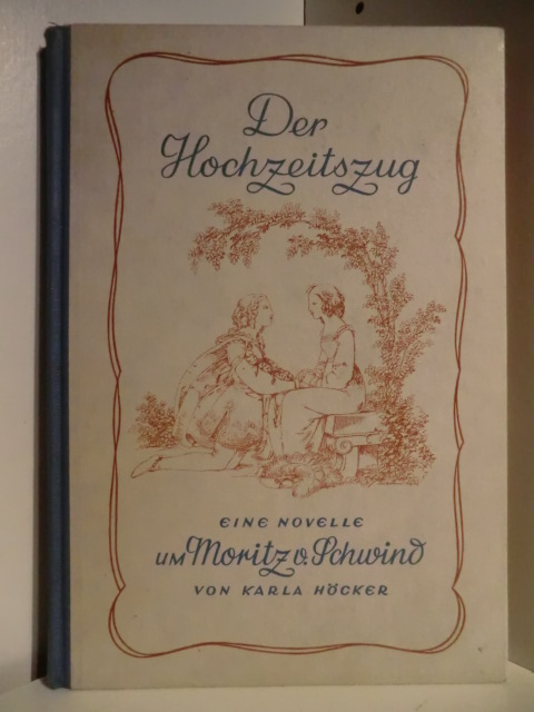 Höcker, Karla  Der Hochzeitszug. Eine Novelle um Moritz von Schwind 