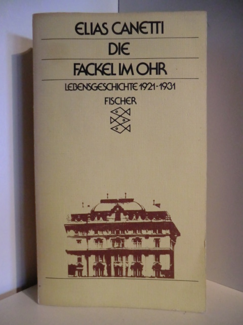 Canetti, Elias  Die Fackel im Ohr. Lebensgeschichte 1921 - 1931 