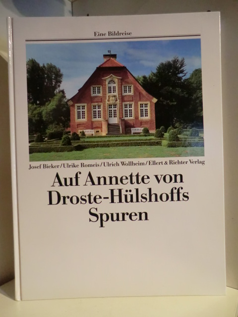 Josef Bieker, Ulrike Romeis, Ulrich Wollheim  Auf Annette von Droste-Hülshoffs Spuren. Eine Bildreise 
