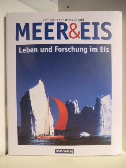 Ralf Brauner und Niels Jakobi  Meer & Eis. Leben und Forschung im Eis 