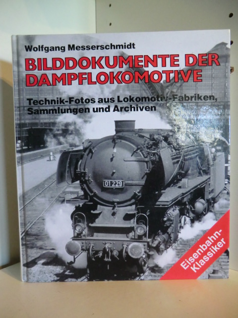 Messerschmidt, Wolfgang:  Bilddokumente der Dampflokomotive. Technik-Fotos aus Lokomotiv-Fabriken, Sammlungen und Archiven 